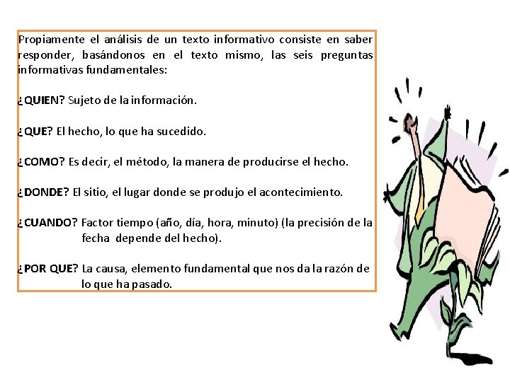 Propiamente el análisis de un texto informativo consiste en saber responder, basándonos en el