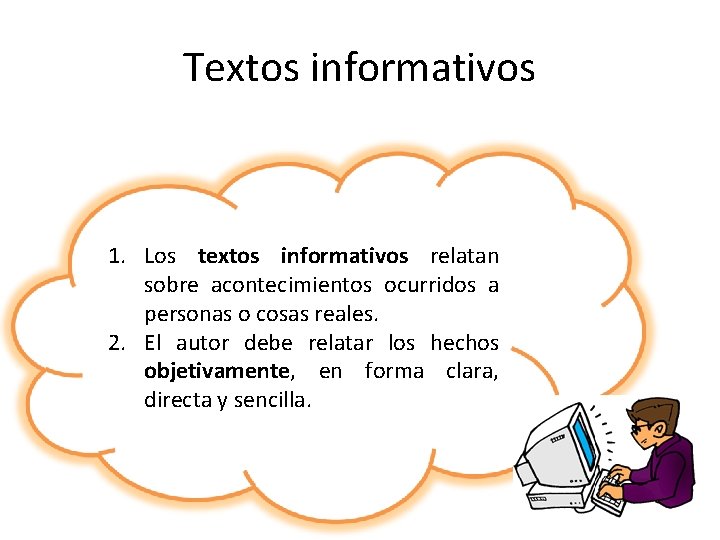 Textos informativos 1. Los textos informativos relatan sobre acontecimientos ocurridos a personas o cosas