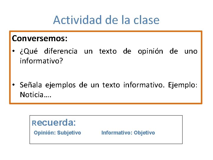 Actividad de la clase Conversemos: • ¿Qué diferencia un texto de opinión de uno