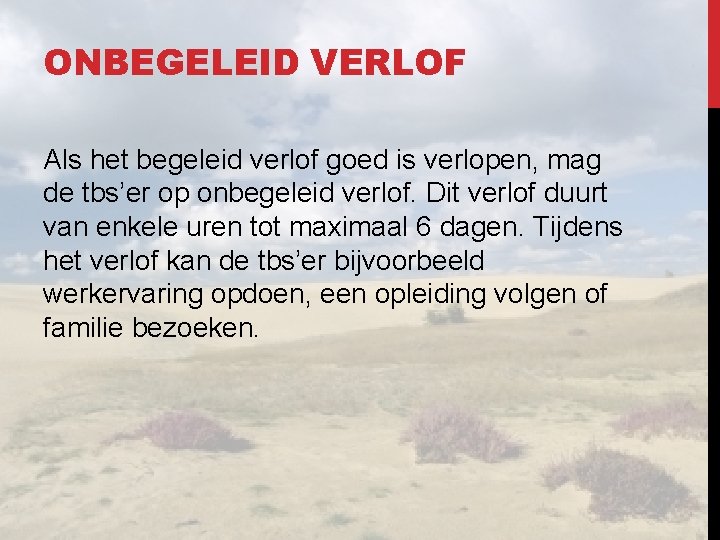 ONBEGELEID VERLOF Als het begeleid verlof goed is verlopen, mag de tbs’er op onbegeleid