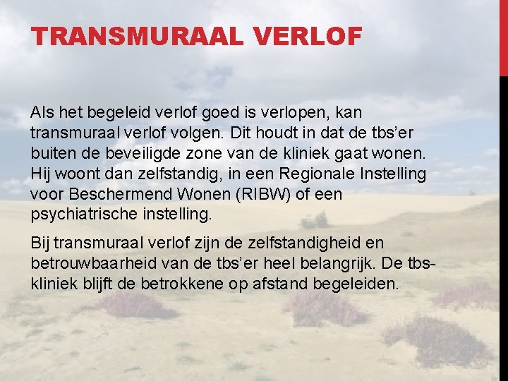 TRANSMURAAL VERLOF Als het begeleid verlof goed is verlopen, kan transmuraal verlof volgen. Dit