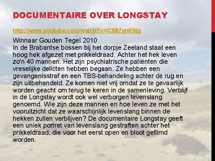 DOCUMENTAIRE OVER LONGSTAY http: //www. youtube. com/watch? v=i. CMt 7 yn. K 9 jg