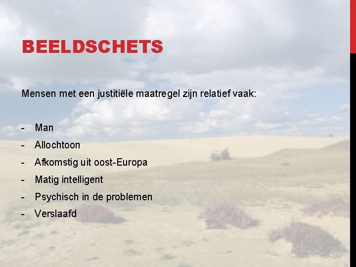 BEELDSCHETS Mensen met een justitiële maatregel zijn relatief vaak: - Man - Allochtoon -