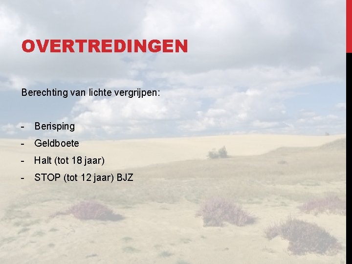 OVERTREDINGEN Berechting van lichte vergrijpen: - Berisping - Geldboete - Halt (tot 18 jaar)