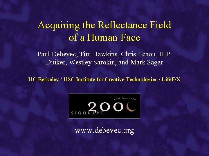 Acquiring the Reflectance Field of a Human Face Paul Debevec, Tim Hawkins, Chris Tchou,