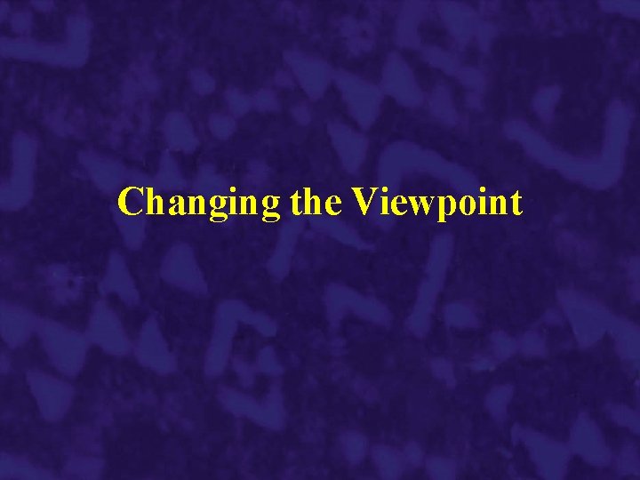 Changing the Viewpoint 