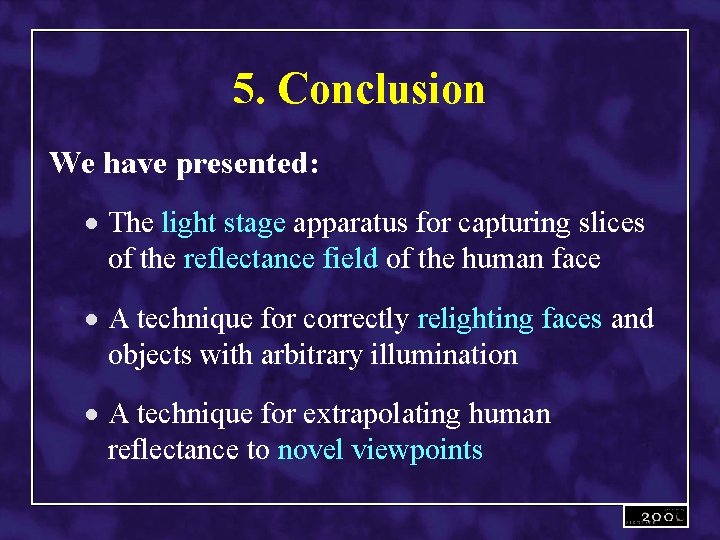 5. Conclusion We have presented: · The light stage apparatus for capturing slices of