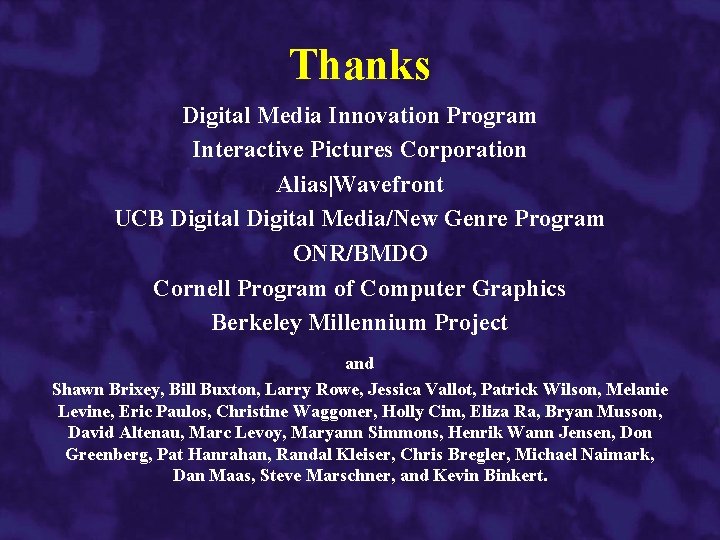 Thanks Digital Media Innovation Program Interactive Pictures Corporation Alias|Wavefront UCB Digital Media/New Genre Program