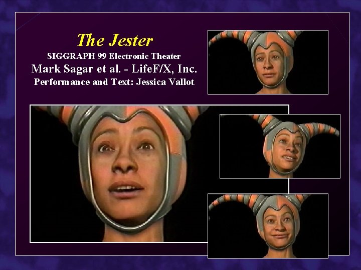 The Jester SIGGRAPH 99 Electronic Theater Mark Sagar et al. - Life. F/X, Inc.