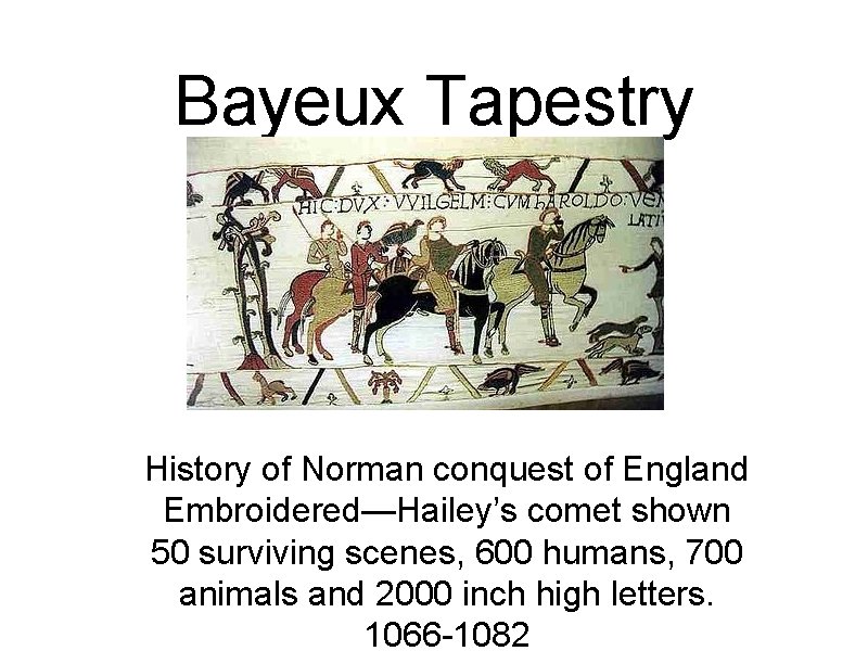 Bayeux Tapestry History of Norman conquest of England Embroidered—Hailey’s comet shown 50 surviving scenes,