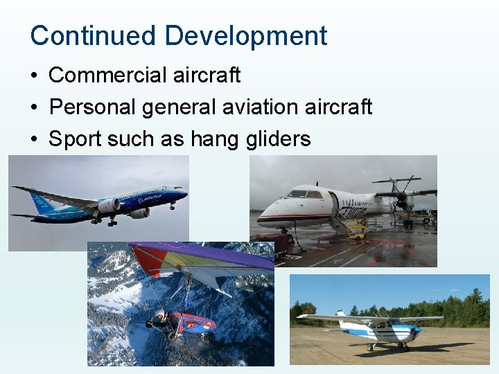 Continued Development • Commercial aircraft • Personal general aviation aircraft • Sport such as