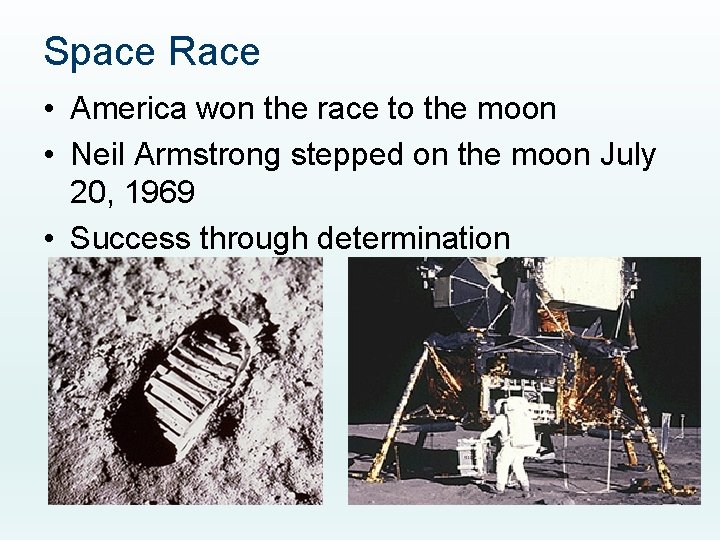 Space Race • America won the race to the moon • Neil Armstrong stepped