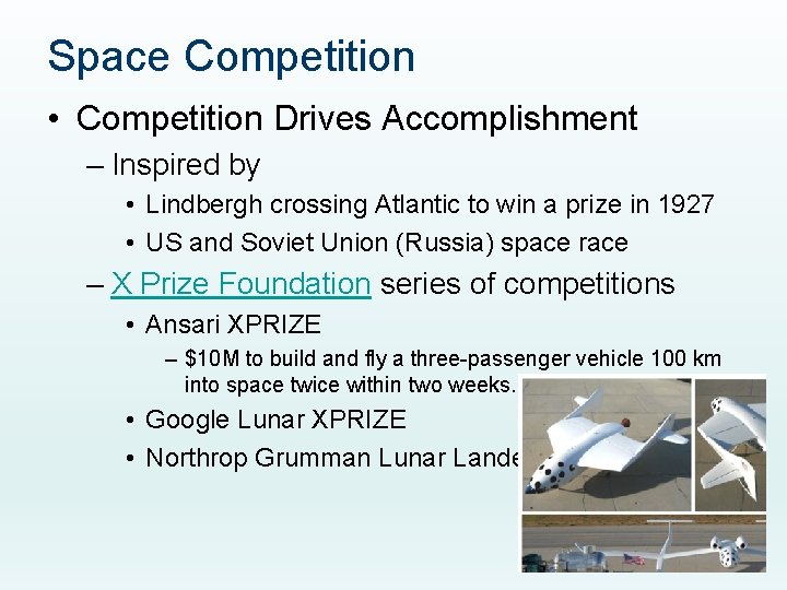 Space Competition • Competition Drives Accomplishment – Inspired by • Lindbergh crossing Atlantic to