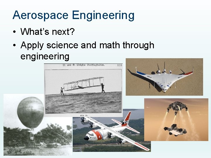 Aerospace Engineering • What’s next? • Apply science and math through engineering 