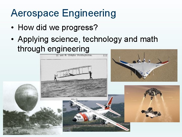 Aerospace Engineering • How did we progress? • Applying science, technology and math through