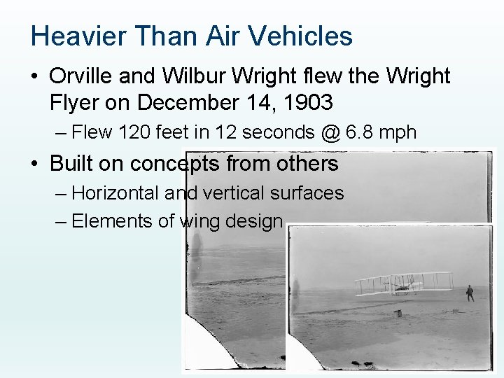 Heavier Than Air Vehicles • Orville and Wilbur Wright flew the Wright Flyer on