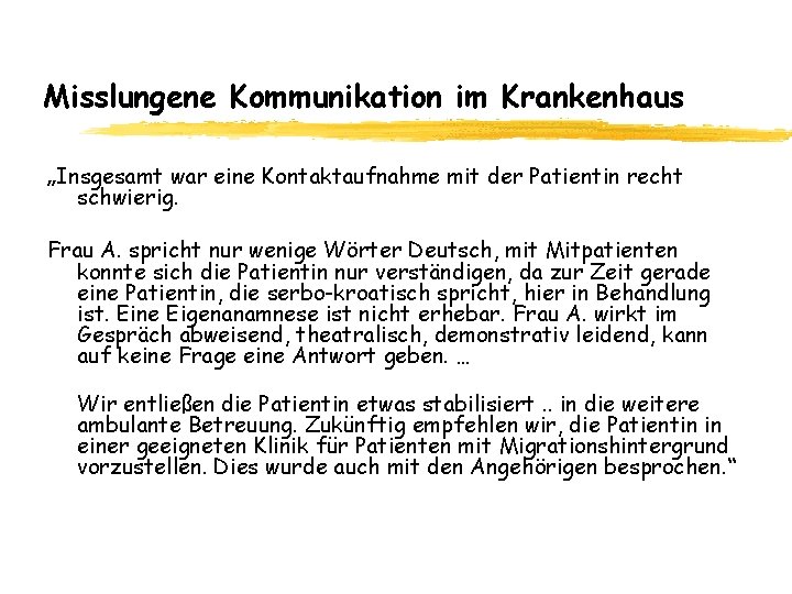 Misslungene Kommunikation im Krankenhaus „Insgesamt war eine Kontaktaufnahme mit der Patientin recht schwierig. Frau