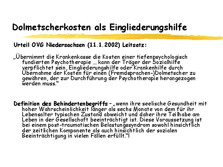 Dolmetscherkosten als Eingliederungshilfe Urteil OVG Niedersachsen (11. 1. 2002) Leitsatz: „Übernimmt die Krankenkasse die