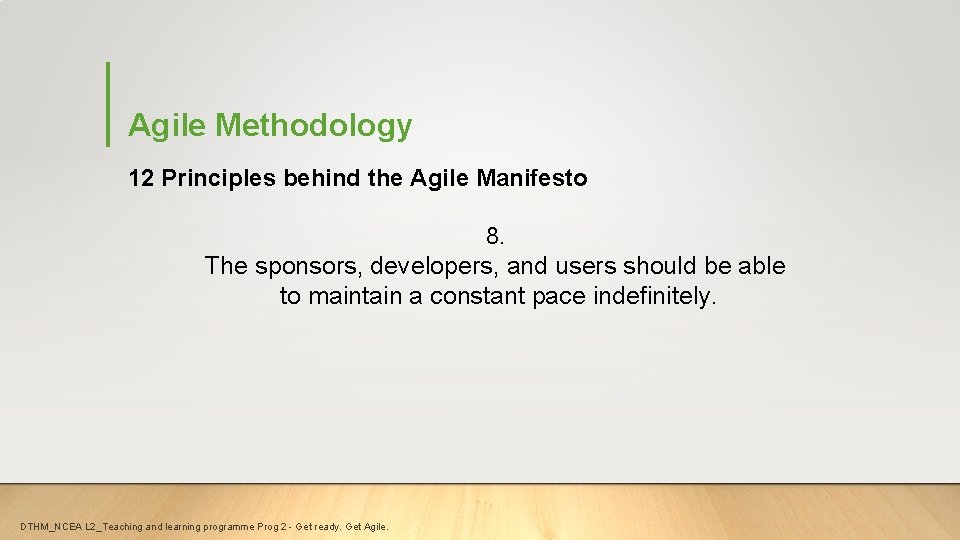 Agile Methodology 12 Principles behind the Agile Manifesto 8. The sponsors, developers, and users