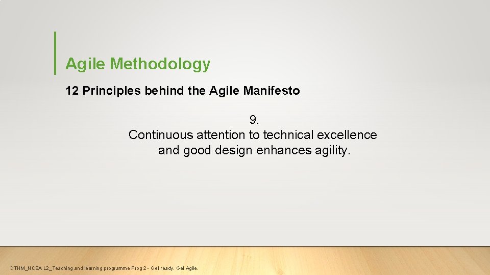 Agile Methodology 12 Principles behind the Agile Manifesto 9. Continuous attention to technical excellence