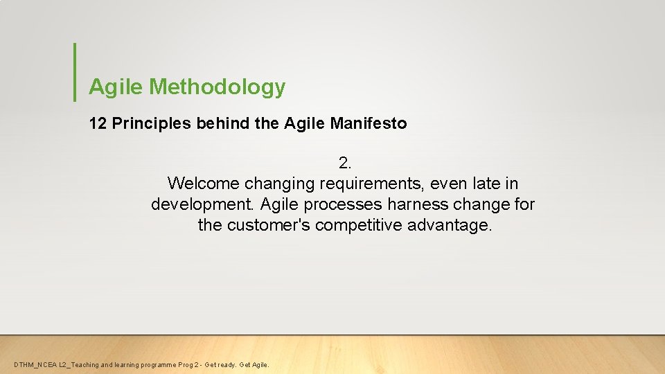 Agile Methodology 12 Principles behind the Agile Manifesto 2. Welcome changing requirements, even late