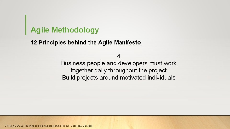 Agile Methodology 12 Principles behind the Agile Manifesto 4. Business people and developers must