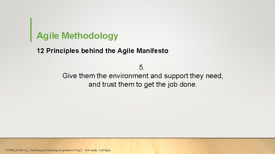 Agile Methodology 12 Principles behind the Agile Manifesto 5. Give them the environment and