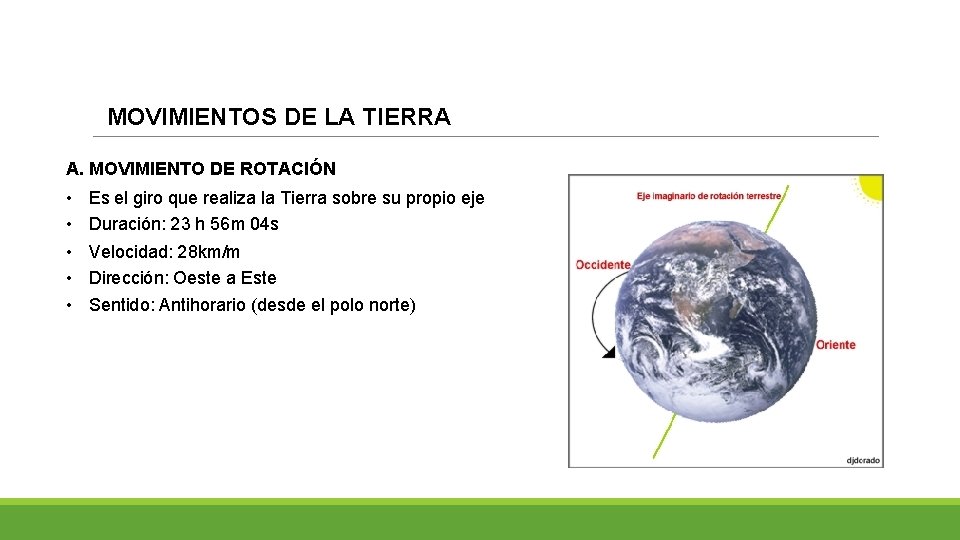 MOVIMIENTOS DE LA TIERRA A. MOVIMIENTO DE ROTACIÓN • • • Es el giro