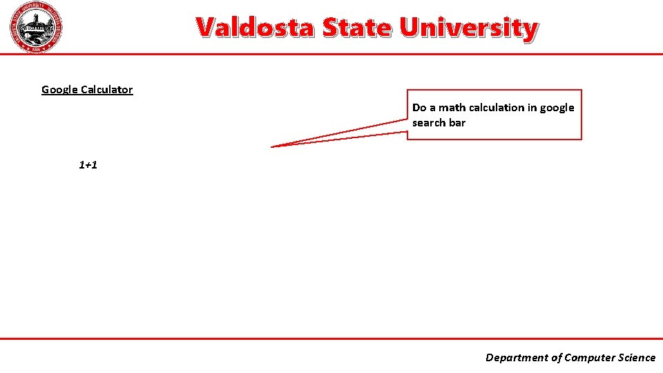 Valdosta State University Google Calculator Do a math calculation in google search bar 1+1