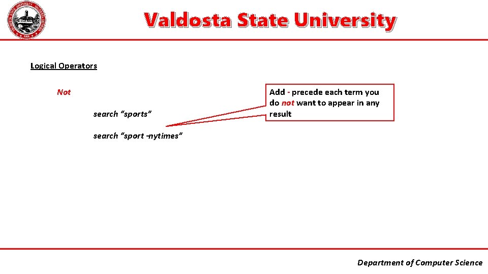 Valdosta State University Logical Operators Not search “sports” Add - precede each term you