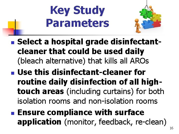 Key Study Parameters n n n Select a hospital grade disinfectantcleaner that could be