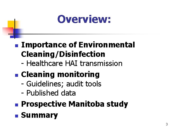 Overview: n n Importance of Environmental Cleaning/Disinfection - Healthcare HAI transmission Cleaning monitoring -