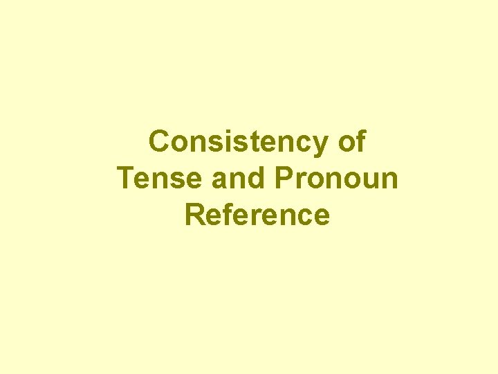 Consistency of Tense and Pronoun Reference 