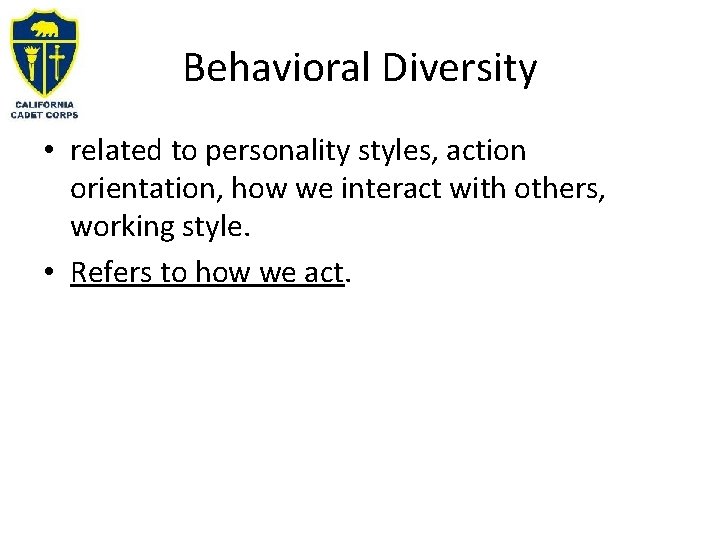 Behavioral Diversity • related to personality styles, action orientation, how we interact with others,