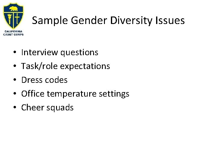 Sample Gender Diversity Issues • • • Interview questions Task/role expectations Dress codes Office