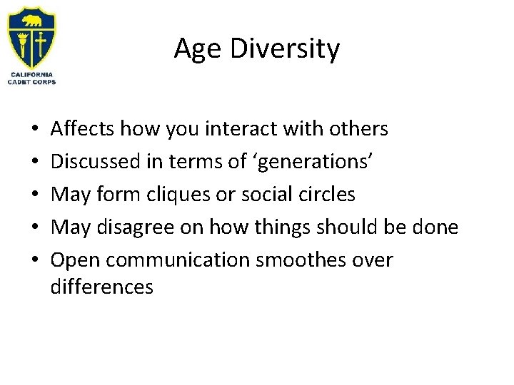 Age Diversity • • • Affects how you interact with others Discussed in terms