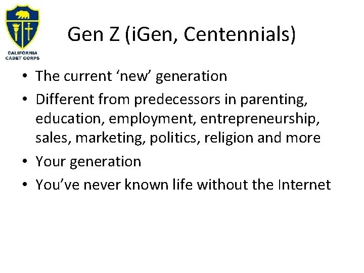 Gen Z (i. Gen, Centennials) • The current ‘new’ generation • Different from predecessors
