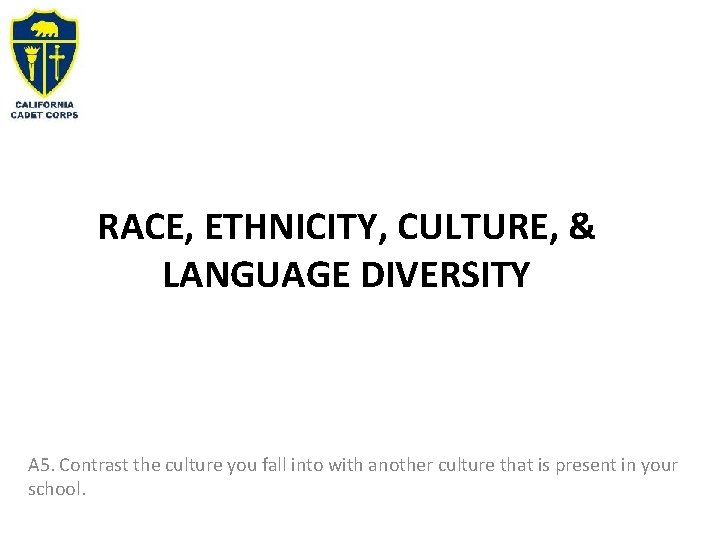 RACE, ETHNICITY, CULTURE, & LANGUAGE DIVERSITY A 5. Contrast the culture you fall into