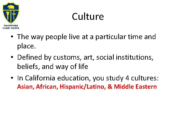 Culture • The way people live at a particular time and place. • Defined