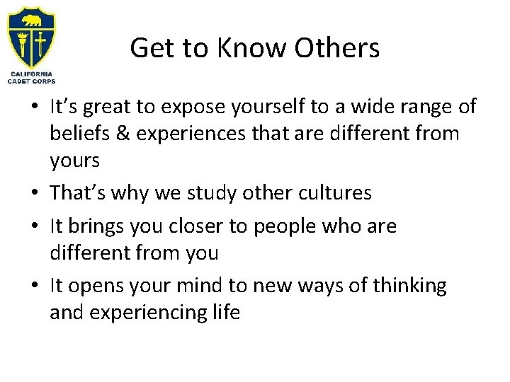 Get to Know Others • It’s great to expose yourself to a wide range