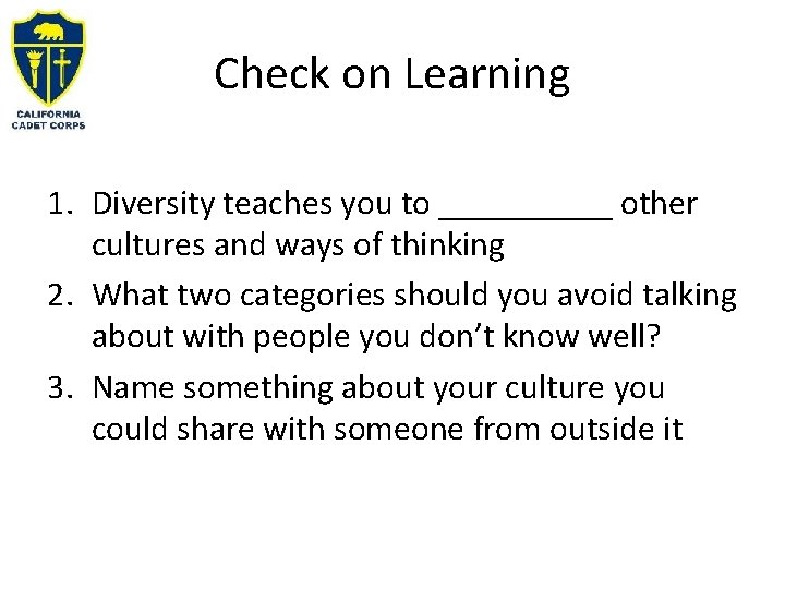 Check on Learning 1. Diversity teaches you to _____ other cultures and ways of