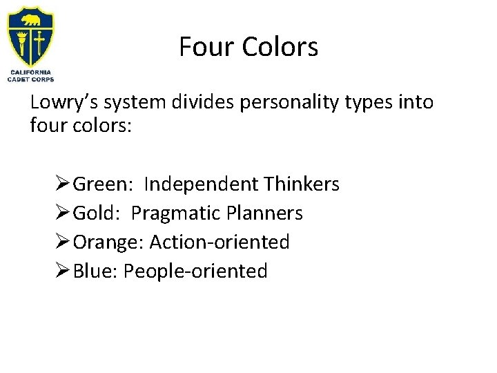 Four Colors Lowry’s system divides personality types into four colors: ØGreen: Independent Thinkers ØGold: