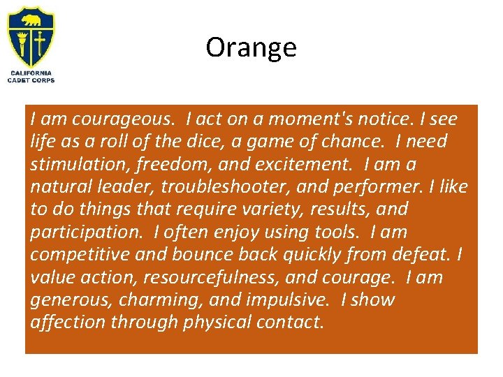 Orange I am courageous. I act on a moment's notice. I see life as