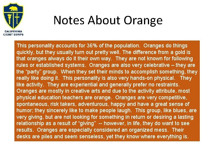 Notes About Orange This personality accounts for 36% of the population. Oranges do things
