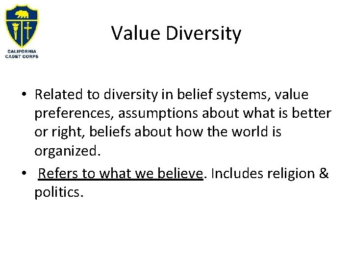 Value Diversity • Related to diversity in belief systems, value preferences, assumptions about what