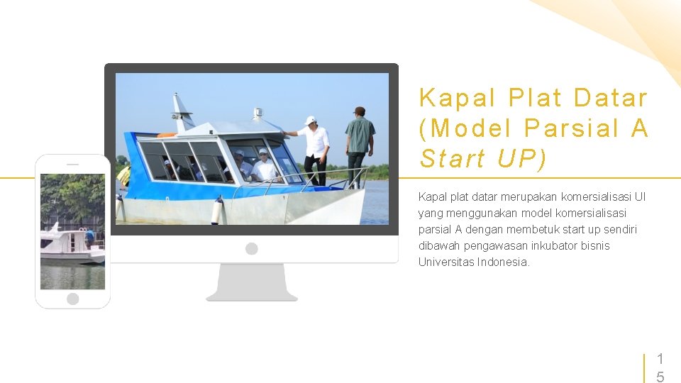 Kapal Plat Datar (Model Parsial A Start UP) Kapal plat datar merupakan komersialisasi UI