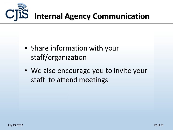 Internal Agency Communication • Share information with your staff/organization • We also encourage you