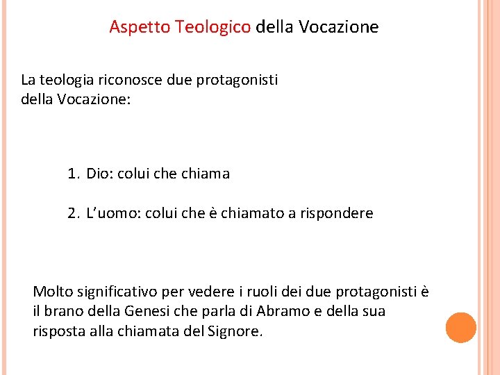 Aspetto Teologico della Vocazione La teologia riconosce due protagonisti della Vocazione: 1. Dio: colui