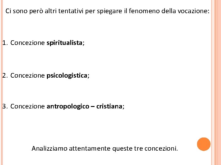 Ci sono però altri tentativi per spiegare il fenomeno della vocazione: 1. Concezione spiritualista;