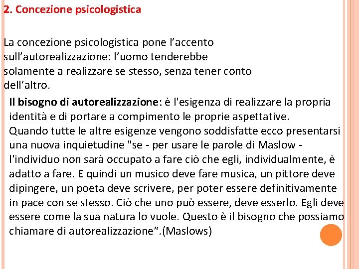 2. Concezione psicologistica La concezione psicologistica pone l’accento sull’autorealizzazione: l’uomo tenderebbe solamente a realizzare